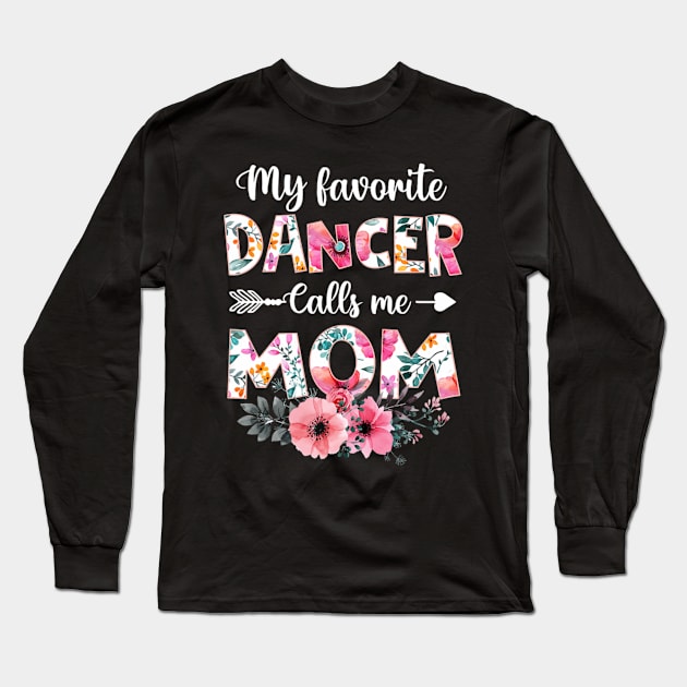 My Favorite Dancer Calls Me Mom Dancing Mother's Day Long Sleeve T-Shirt by FogHaland86